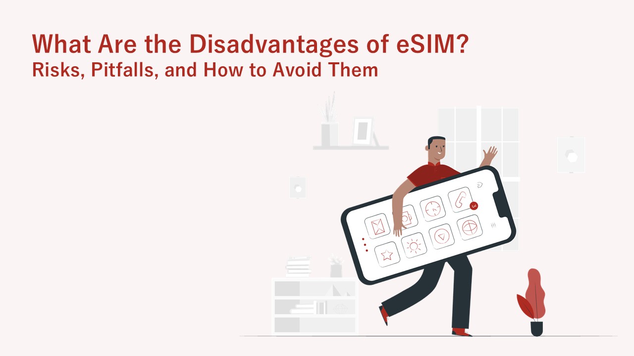 What are the disadvantages of eSIM? Risks, pitfalls, and how to avoid them