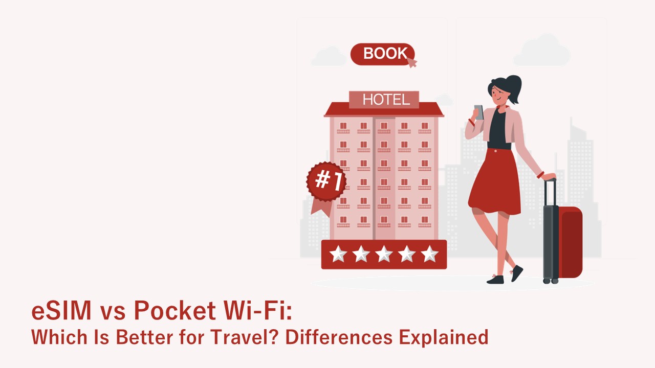 eSIM vs Pocket Wi-Fi: Which Is Better for Travel? Differences Explained
