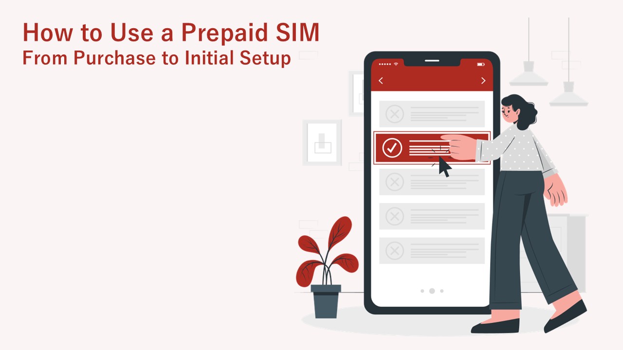 How to Use a Prepaid SIM: From Purchase to Initial Setup